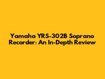 Yamaha YRS-302B Soprano Recorder: An In-Depth Review