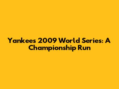 Yankees 2009 World Series: A Championship Run