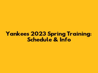 Yankees 2023 Spring Training: Schedule & Info