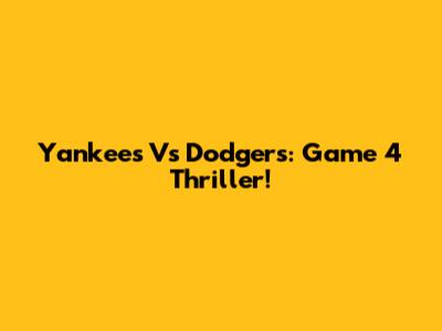 Yankees Vs Dodgers: Game 4 Thriller!