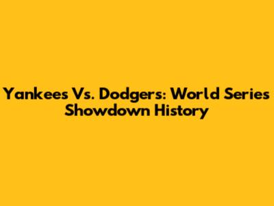 Yankees Vs. Dodgers: World Series Showdown History
