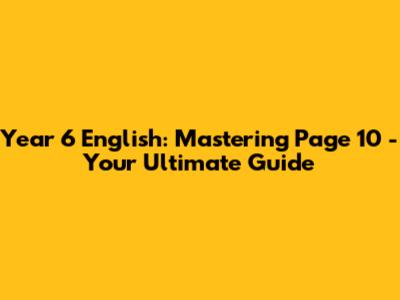 Year 6 English: Mastering Page 10 - Your Ultimate Guide