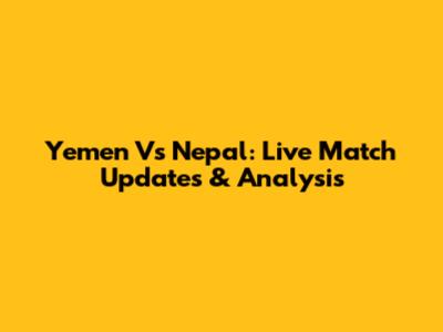 Yemen Vs Nepal: Live Match Updates & Analysis
