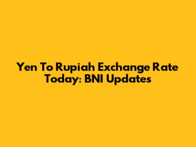Yen To Rupiah Exchange Rate Today: BNI Updates