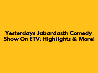 Yesterday's Jabardasth Comedy Show On ETV: Highlights & More!