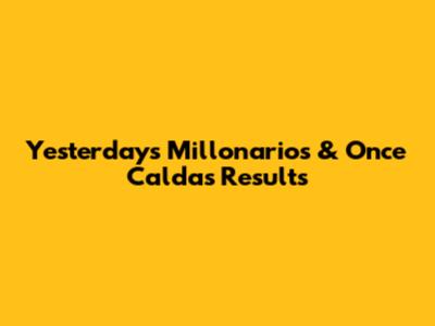 Yesterday's Millonarios & Once Caldas Results