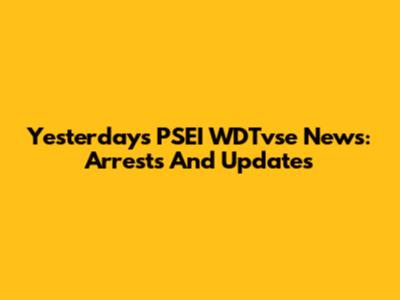 Yesterday's PSEI WDTvse News: Arrests And Updates