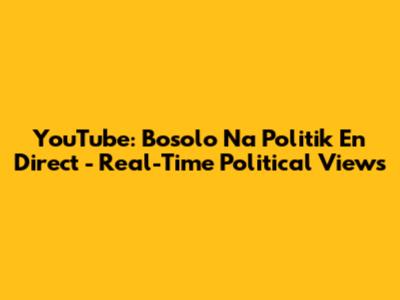 YouTube: Bosolo Na Politik En Direct - Real-Time Political Views