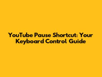 YouTube Pause Shortcut: Your Keyboard Control Guide