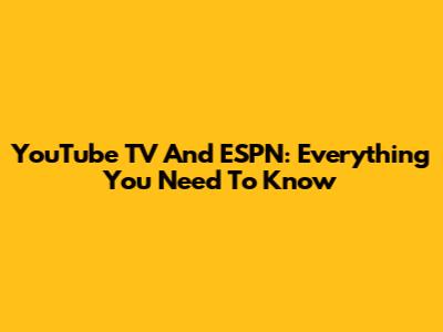 YouTube TV And ESPN: Everything You Need To Know