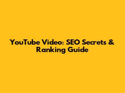 YouTube Video: SEO Secrets & Ranking Guide