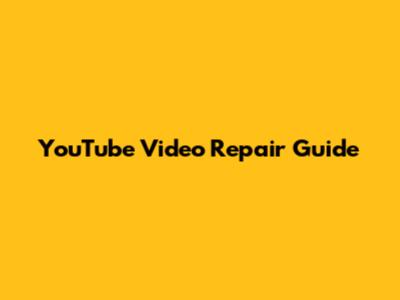 YouTube Video Repair Guide