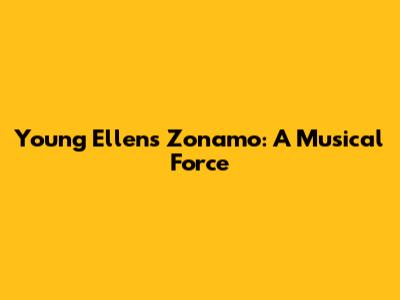 Young Ellens Zonamo: A Musical Force
