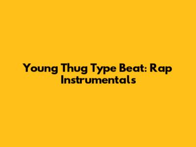 Young Thug Type Beat: Rap Instrumentals
