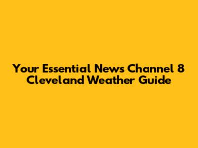 Your Essential News Channel 8 Cleveland Weather Guide