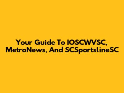 Your Guide To IOSCWVSC, MetroNews, And SCSportslineSC