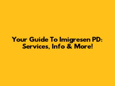 Your Guide To Imigresen PD: Services, Info & More!