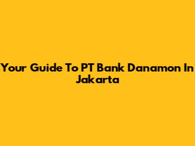 Your Guide To PT Bank Danamon In Jakarta