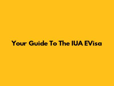 Your Guide To The IUA EVisa