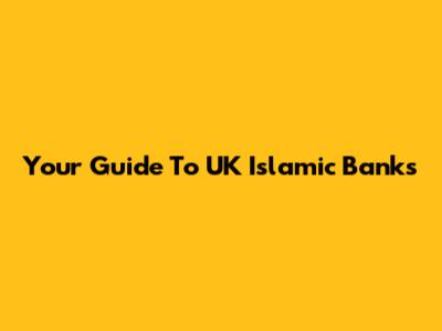 Your Guide To UK Islamic Banks