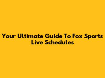Your Ultimate Guide To Fox Sports Live Schedules
