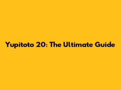 Yupitoto 20: The Ultimate Guide