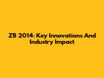 ZB 2014: Key Innovations And Industry Impact