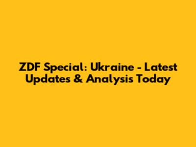 ZDF Special: Ukraine - Latest Updates & Analysis Today