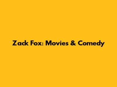Zack Fox: Movies & Comedy