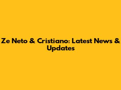 Ze Neto & Cristiano: Latest News & Updates