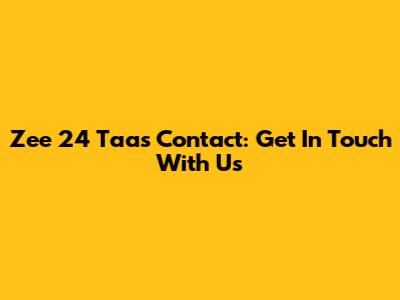 Zee 24 Taas Contact: Get In Touch With Us