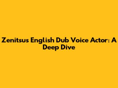 Zenitsu's English Dub Voice Actor: A Deep Dive