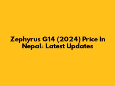 Zephyrus G14 (2024) Price In Nepal: Latest Updates