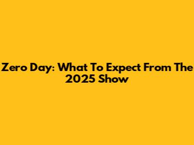 Zero Day: What To Expect From The 2025 Show