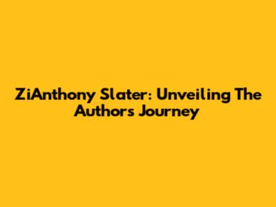 ZiAnthony Slater: Unveiling The Author's Journey