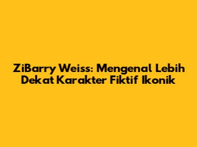 ZiBarry Weiss: Mengenal Lebih Dekat Karakter Fiktif Ikonik