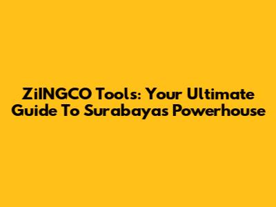 ZiINGCO Tools: Your Ultimate Guide To Surabaya's Powerhouse