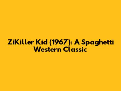 ZiKiller Kid (1967): A Spaghetti Western Classic