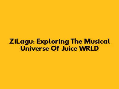 ZiLagu: Exploring The Musical Universe Of Juice WRLD
