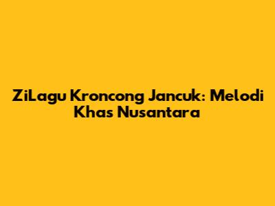 ZiLagu Kroncong Jancuk: Melodi Khas Nusantara