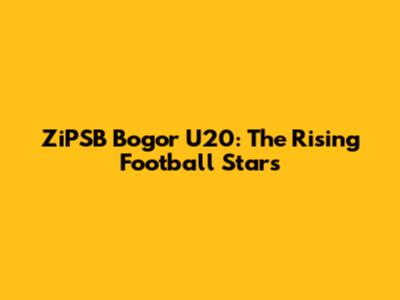 ZiPSB Bogor U20: The Rising Football Stars
