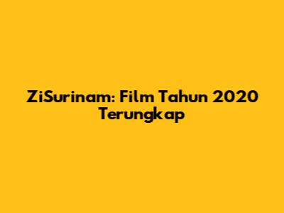 ZiSurinam: Film Tahun 2020 Terungkap
