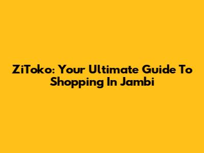ZiToko: Your Ultimate Guide To Shopping In Jambi