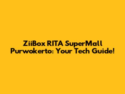 ZiiBox RITA SuperMall Purwokerto: Your Tech Guide!