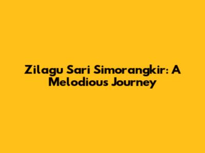 Zilagu Sari Simorangkir: A Melodious Journey