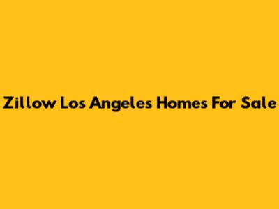 Zillow Los Angeles Homes For Sale