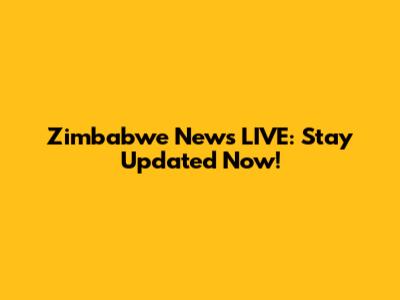 Zimbabwe News LIVE: Stay Updated Now!