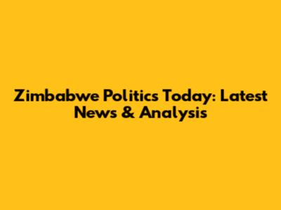 Zimbabwe Politics Today: Latest News & Analysis