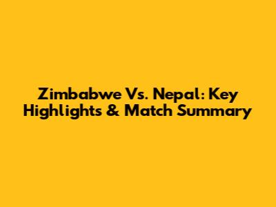 Zimbabwe Vs. Nepal: Key Highlights & Match Summary
