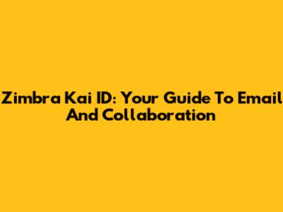 Zimbra Kai ID: Your Guide To Email And Collaboration